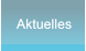 Aktuelles Aktuelles